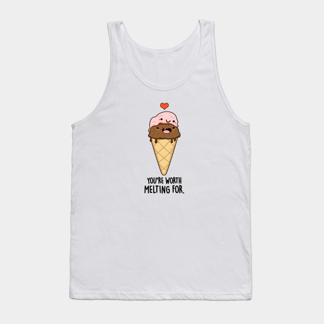 You're Worth Melting For Funny Food Pun Tank Top by punnybone
